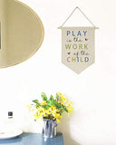 Play is The Work of The Child - Canvas Hanging Flag Banner Wall Sign - Bippityboppityboo